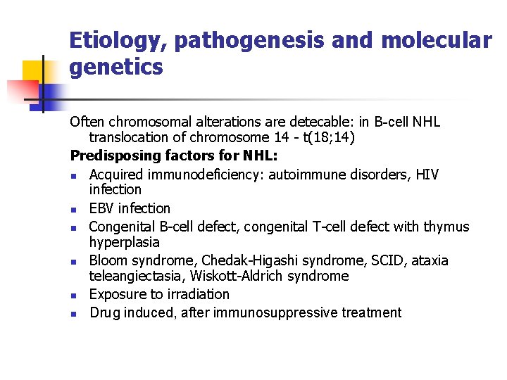 Etiology, pathogenesis and molecular genetics Often chromosomal alterations are detecable: in B-cell NHL translocation