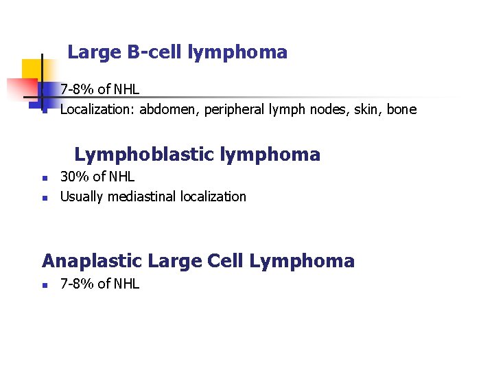 Large B-cell lymphoma n n 7 -8% of NHL Localization: abdomen, peripheral lymph nodes,