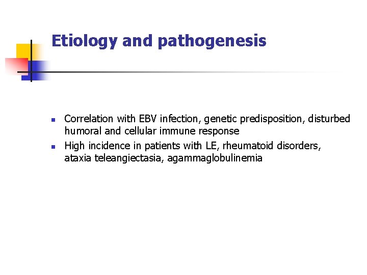 Etiology and pathogenesis n n Correlation with EBV infection, genetic predisposition, disturbed humoral and
