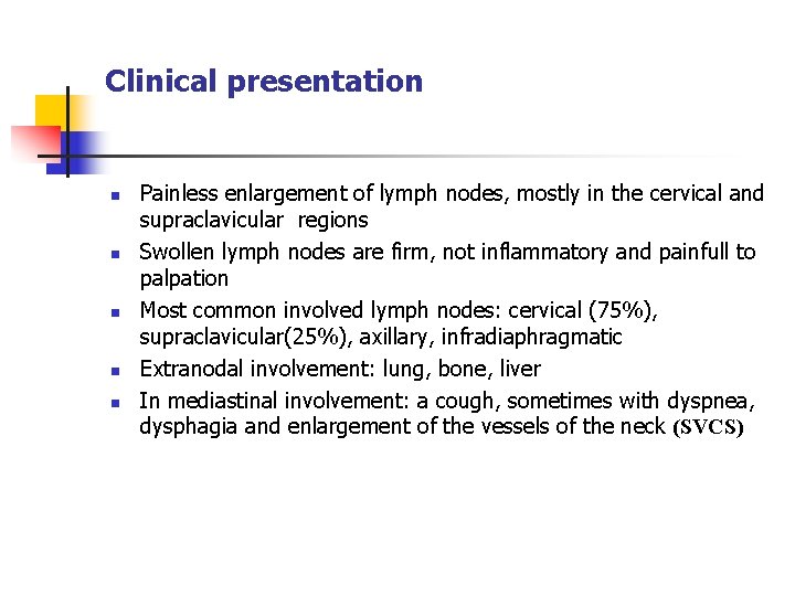 Clinical presentation n n Painless enlargement of lymph nodes, mostly in the cervical and