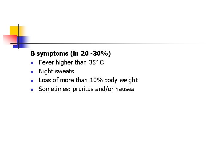 B symptoms (in 20 -30%) n Fever higher than 38° C n Night sweats