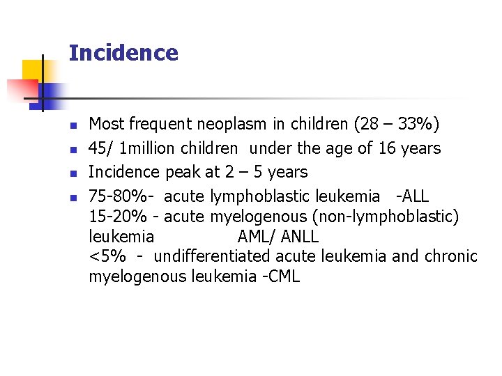 Incidence n n Most frequent neoplasm in children (28 – 33%) 45/ 1 million