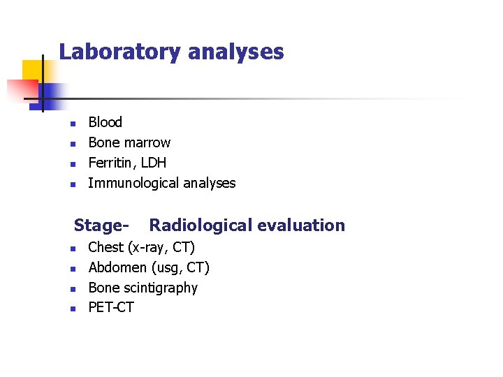 Laboratory analyses n n Blood Bone marrow Ferritin, LDH Immunological analyses Stagen n Radiological