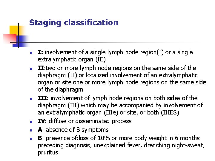 Staging classification n n n I: involvement of a single lymph node region(I) or