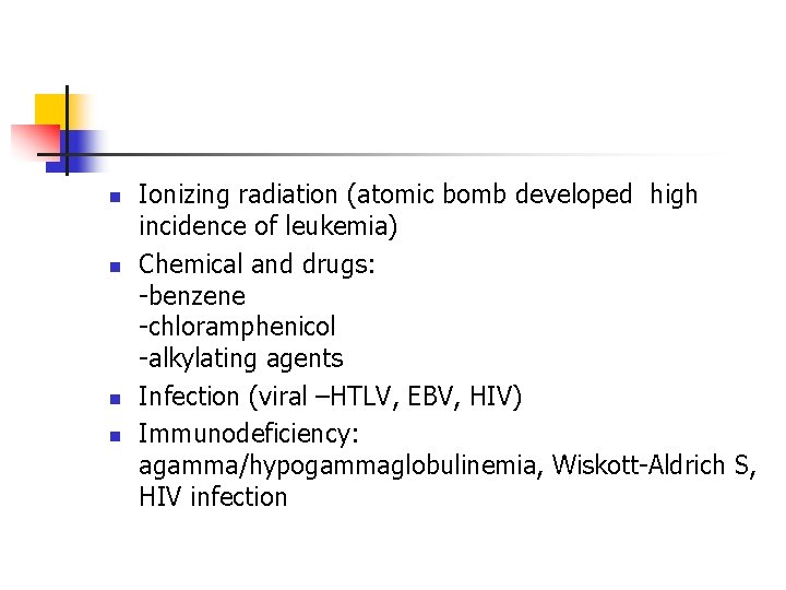 n n Ionizing radiation (atomic bomb developed high incidence of leukemia) Chemical and drugs: