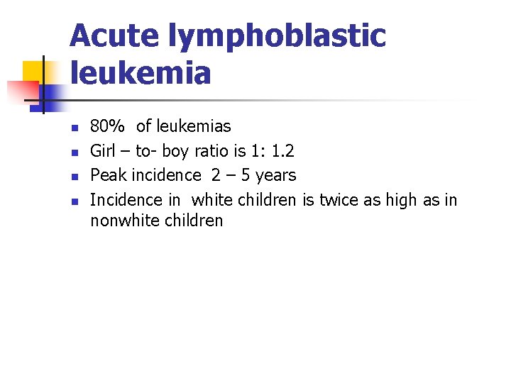 Acute lymphoblastic leukemia n n 80% of leukemias Girl – to- boy ratio is