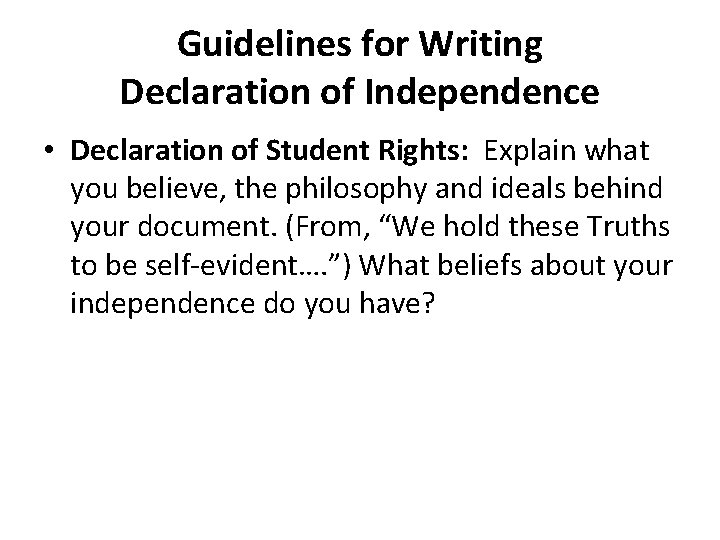 Guidelines for Writing Declaration of Independence • Declaration of Student Rights: Explain what you