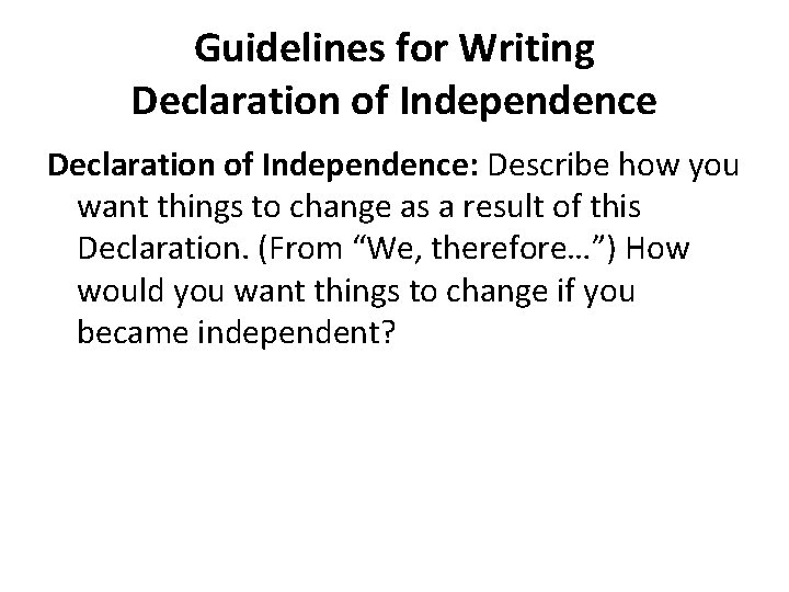 Guidelines for Writing Declaration of Independence: Describe how you want things to change as
