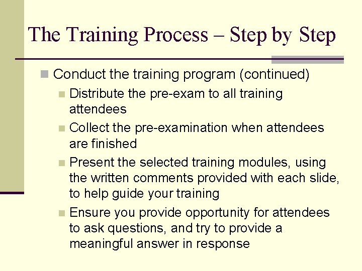 The Training Process – Step by Step n Conduct the training program (continued) n The Training Process – Step by Step n Conduct the training program (continued) n