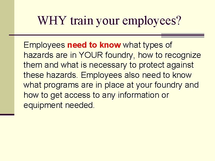 WHY train your employees? Employees need to know what types of hazards are in WHY train your employees? Employees need to know what types of hazards are in