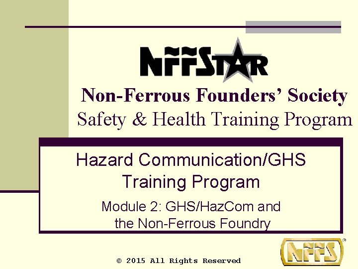 Non-Ferrous Founders’ Society Safety & Health Training Program Hazard Communication/GHS Training Program Module 2: