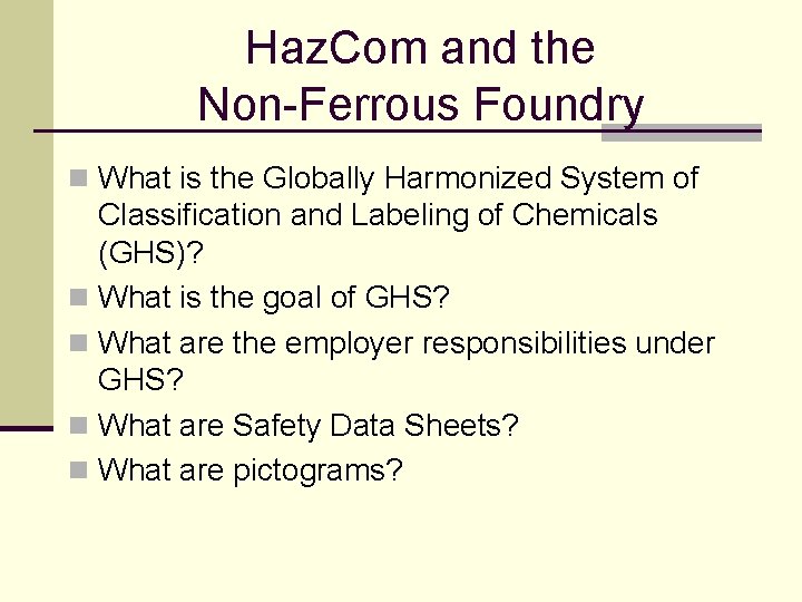 Haz. Com and the Non-Ferrous Foundry n What is the Globally Harmonized System of