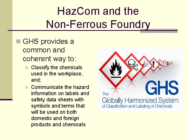 Haz. Com and the Non-Ferrous Foundry n GHS provides a common and coherent way