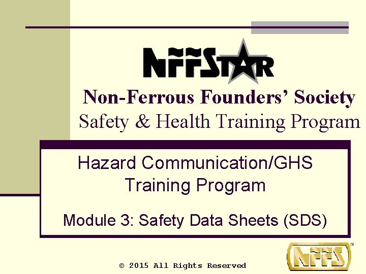 Non-Ferrous Founders’ Society Safety & Health Training Program Hazard Communication/GHS Training Program Module 3: