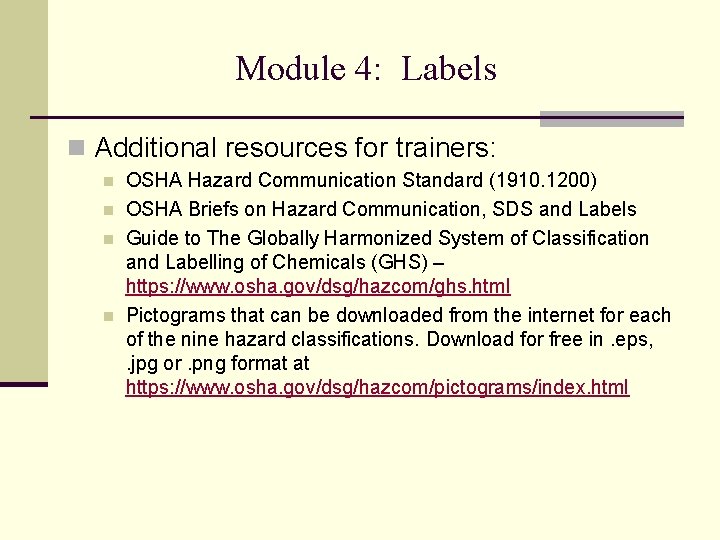 Module 4: Labels n Additional resources for trainers: n n OSHA Hazard Communication Standard