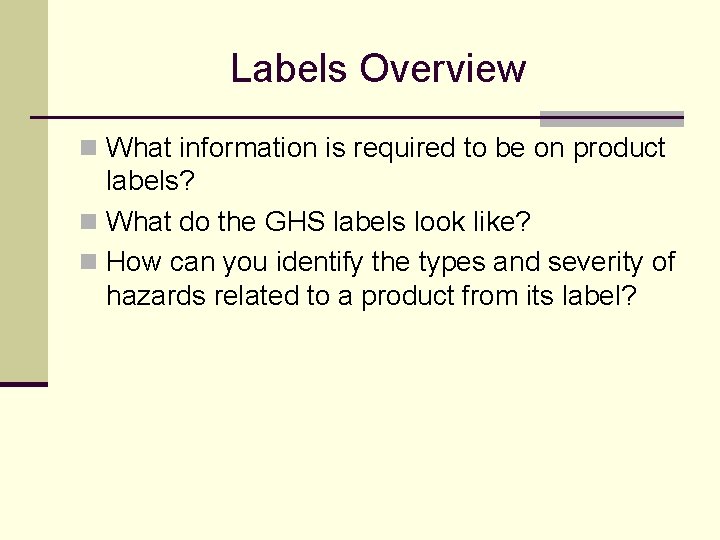 Labels Overview n What information is required to be on product labels? n What Labels Overview n What information is required to be on product labels? n What