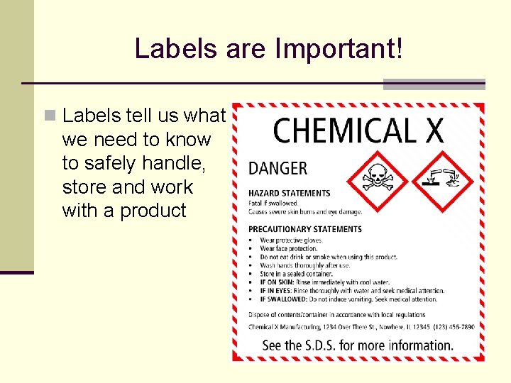 Labels are Important! n Labels tell us what we need to know to safely