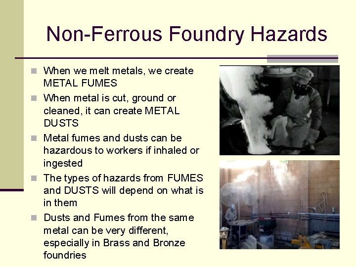 Non-Ferrous Foundry Hazards n When we melt metals, we create n n METAL FUMES Non-Ferrous Foundry Hazards n When we melt metals, we create n n METAL FUMES