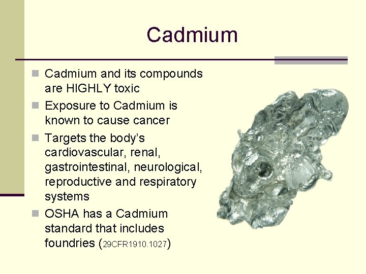 Cadmium n Cadmium and its compounds are HIGHLY toxic n Exposure to Cadmium is
