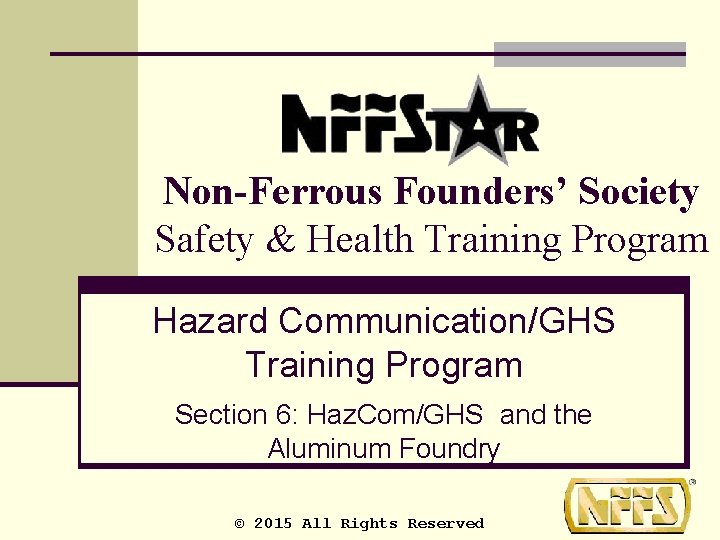 Non-Ferrous Founders’ Society Safety & Health Training Program Hazard Communication/GHS Training Program Section 6: