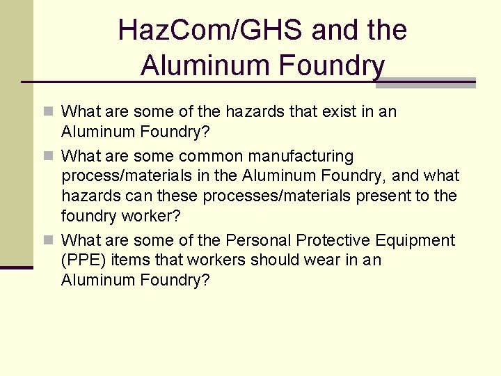 Haz. Com/GHS and the Aluminum Foundry n What are some of the hazards that