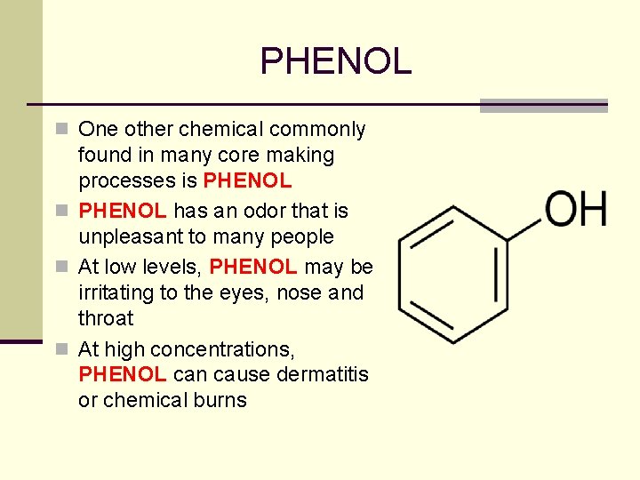 PHENOL n One other chemical commonly found in many core making processes is PHENOL PHENOL n One other chemical commonly found in many core making processes is PHENOL