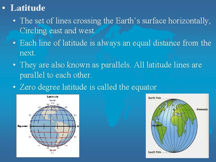  • Latitude • The set of lines crossing the Earth’s surface horizontally, Circling