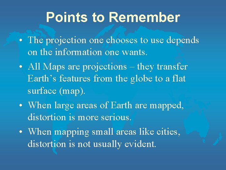 Points to Remember • The projection one chooses to use depends on the information