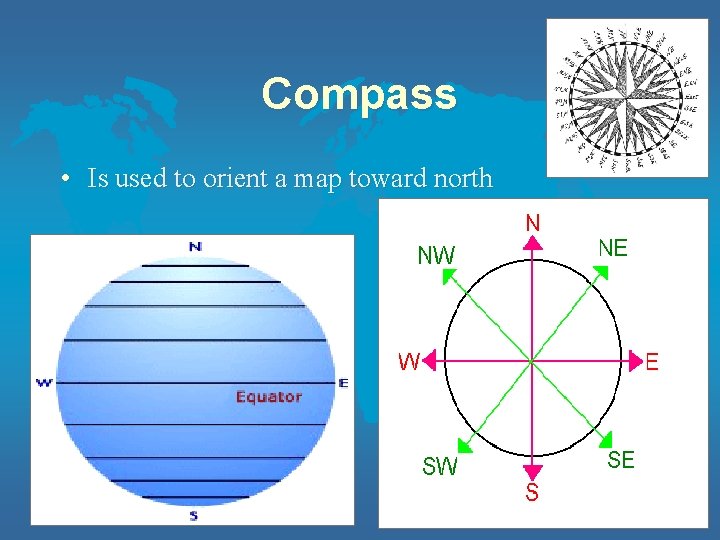 Compass • Is used to orient a map toward north 