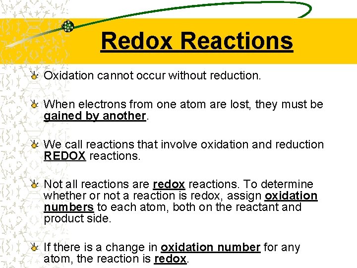 Redox Reactions Oxidation cannot occur without reduction. When electrons from one atom are lost,