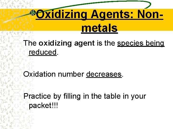 Oxidizing Agents: Nonmetals The oxidizing agent is the species being reduced. Oxidation number decreases.