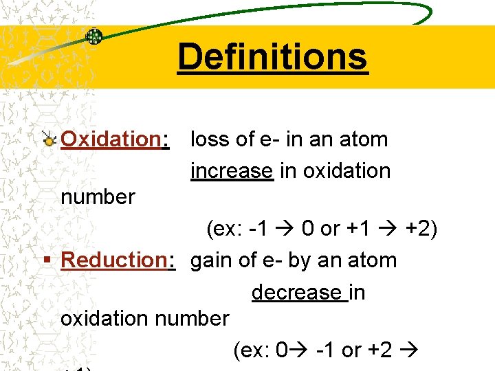 Definitions Oxidation: loss of e- in an atom increase in oxidation number (ex: -1