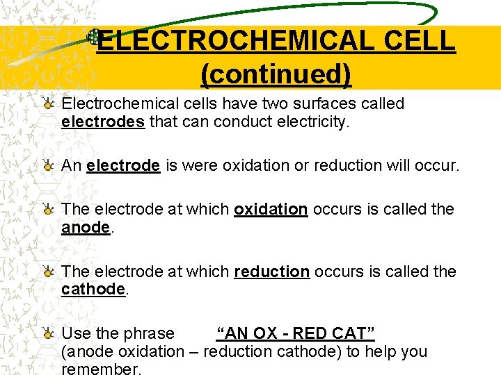 ELECTROCHEMICAL CELL (continued) Electrochemical cells have two surfaces called electrodes that can conduct electricity.