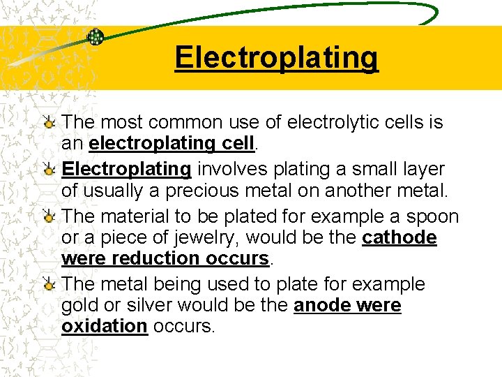 Electroplating The most common use of electrolytic cells is an electroplating cell. Electroplating involves