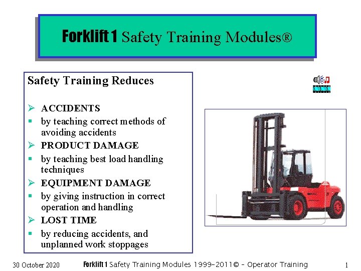 Forklift 1 Safety Training Modules® Safety Training Reduces Ø ACCIDENTS § by teaching correct