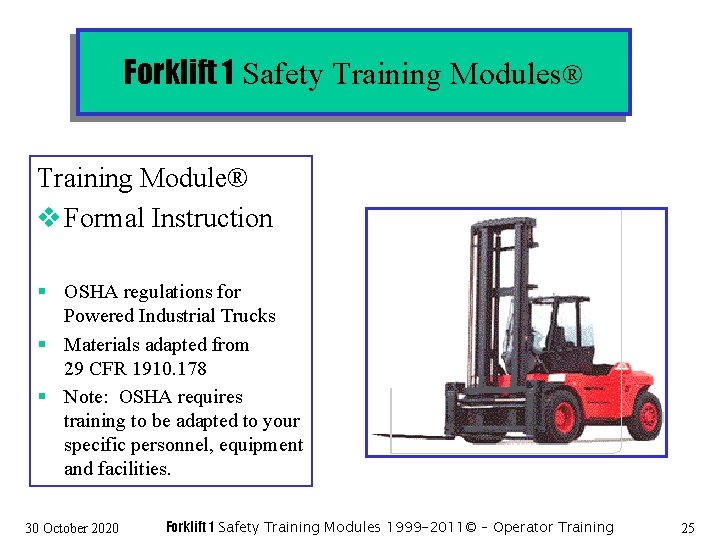 Forklift 1 Safety Training Modules® Training Module® v Formal Instruction § OSHA regulations for