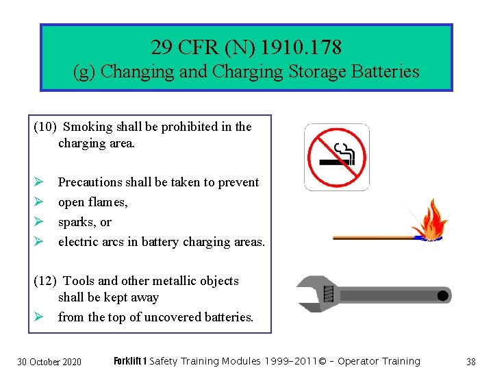 29 CFR (N) 1910. 178 (g) Changing and Charging Storage Batteries (10) Smoking shall