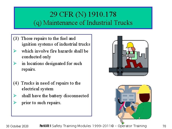 29 CFR (N) 1910. 178 (q) Maintenance of Industrial Trucks (3) Those repairs to