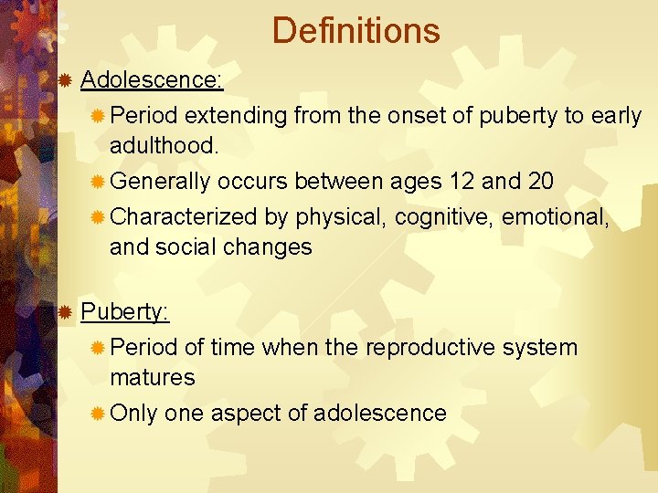 Definitions ® Adolescence: ® Period extending from the onset of puberty to early adulthood.