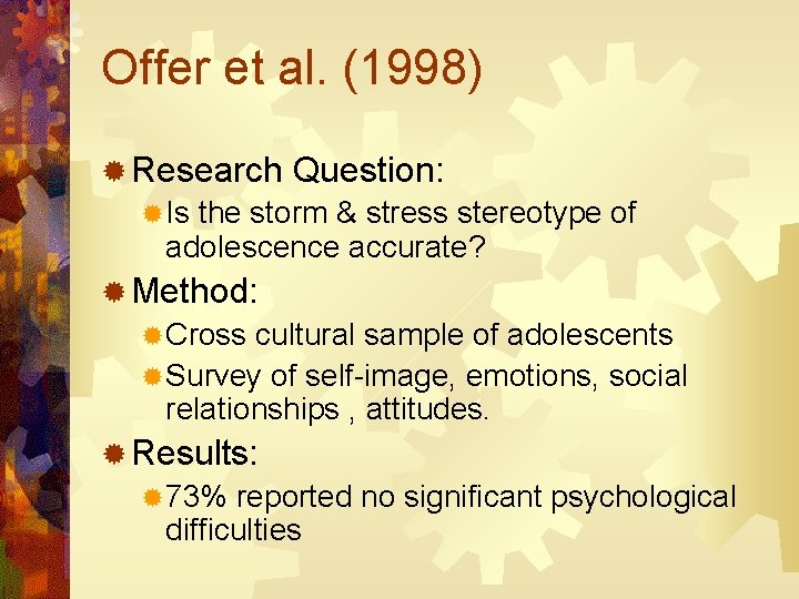 Offer et al. (1998) ® Research Question: ® Is the storm & stress stereotype