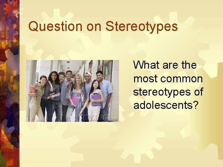 Question on Stereotypes What are the most common stereotypes of adolescents? 