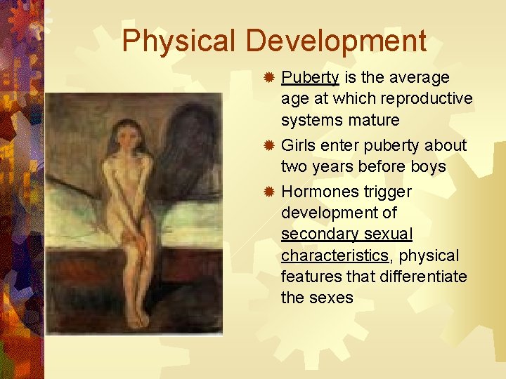 Physical Development ® Puberty is the average at which reproductive systems mature ® Girls