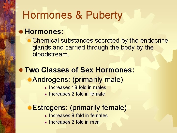Hormones & Puberty ® Hormones: ® Chemical substances secreted by the endocrine glands and