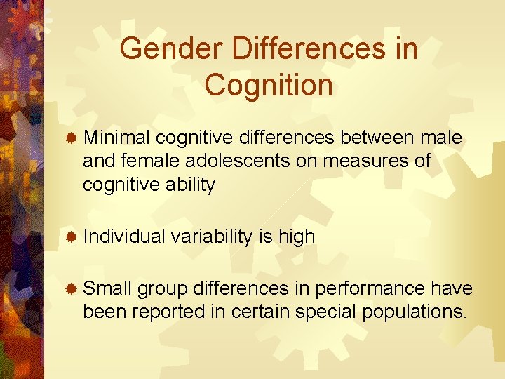 Gender Differences in Cognition ® Minimal cognitive differences between male and female adolescents on