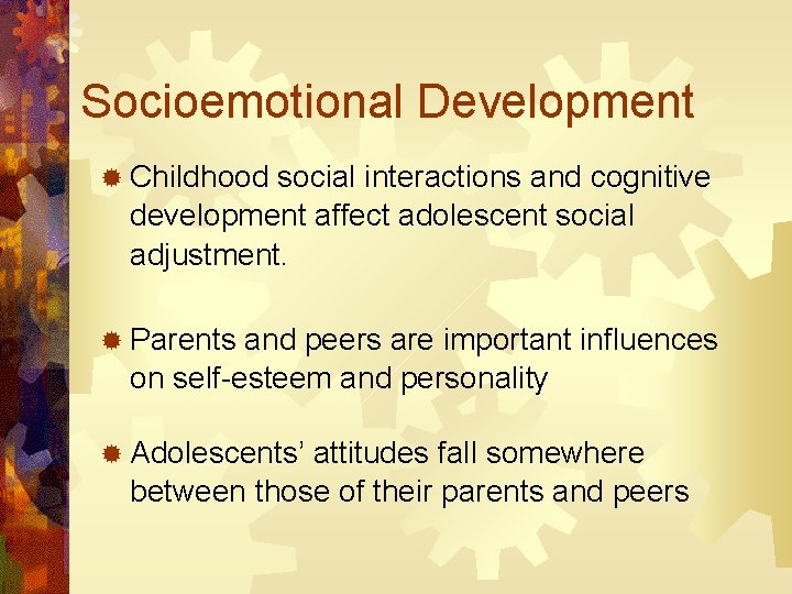 Socioemotional Development ® Childhood social interactions and cognitive development affect adolescent social adjustment. ®
