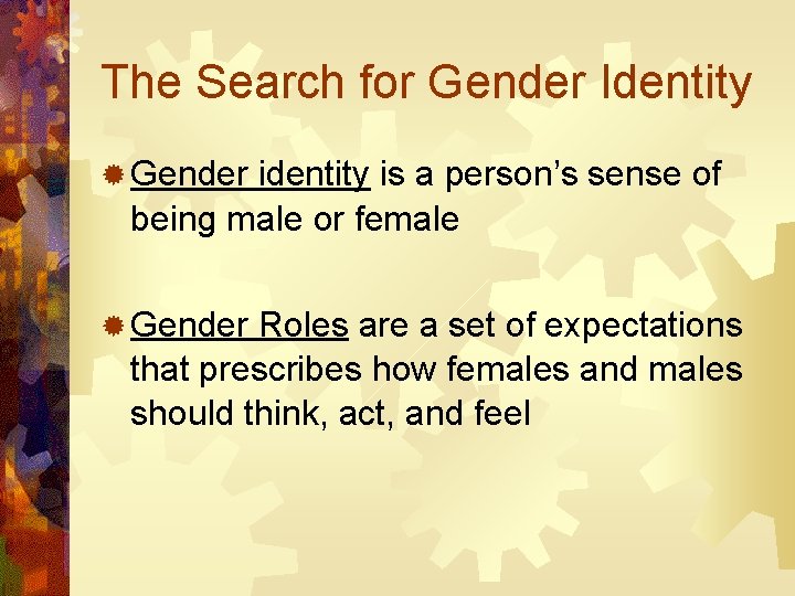 The Search for Gender Identity ® Gender identity is a person’s sense of being