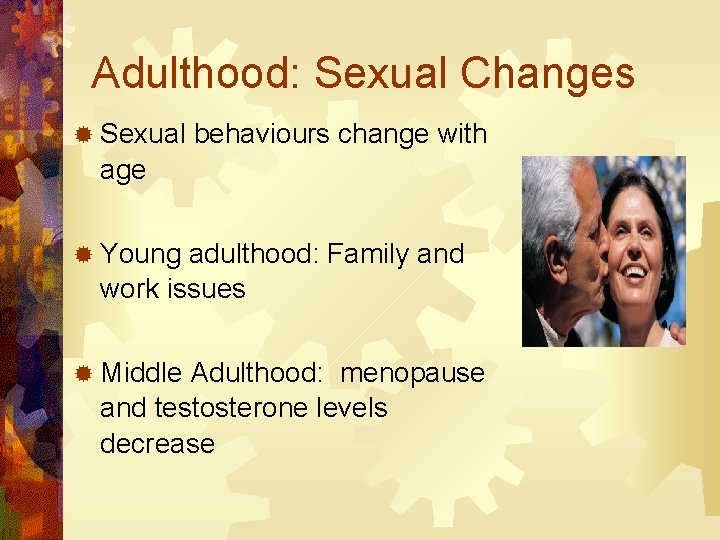 Adulthood: Sexual Changes ® Sexual behaviours change with age ® Young adulthood: Family and