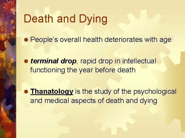 Death and Dying ® People’s overall health deteriorates with age ® terminal drop, rapid