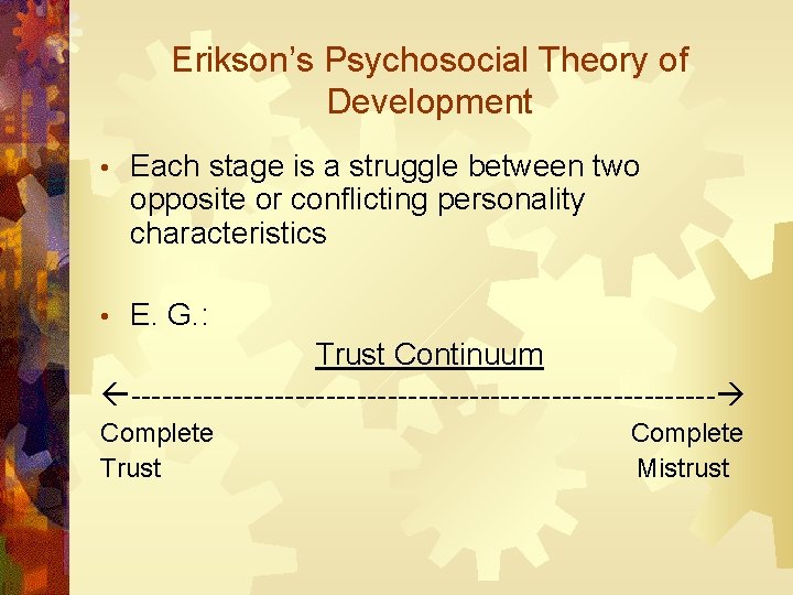 Erikson’s Psychosocial Theory of Development • Each stage is a struggle between two opposite