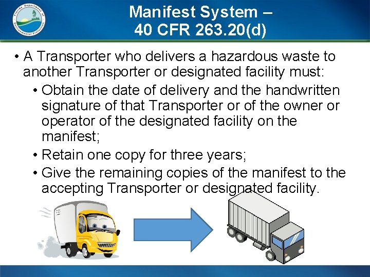 Manifest System – 40 CFR 263. 20(d) • A Transporter who delivers a hazardous